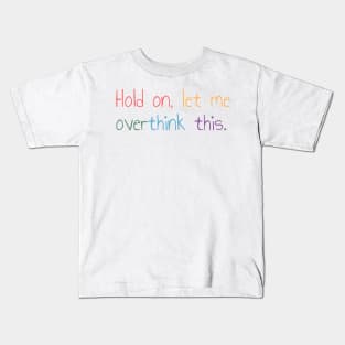 Hold on, let me overthink this Kids T-Shirt